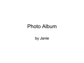 Photo Album by Janie 