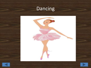 Dancing
 
