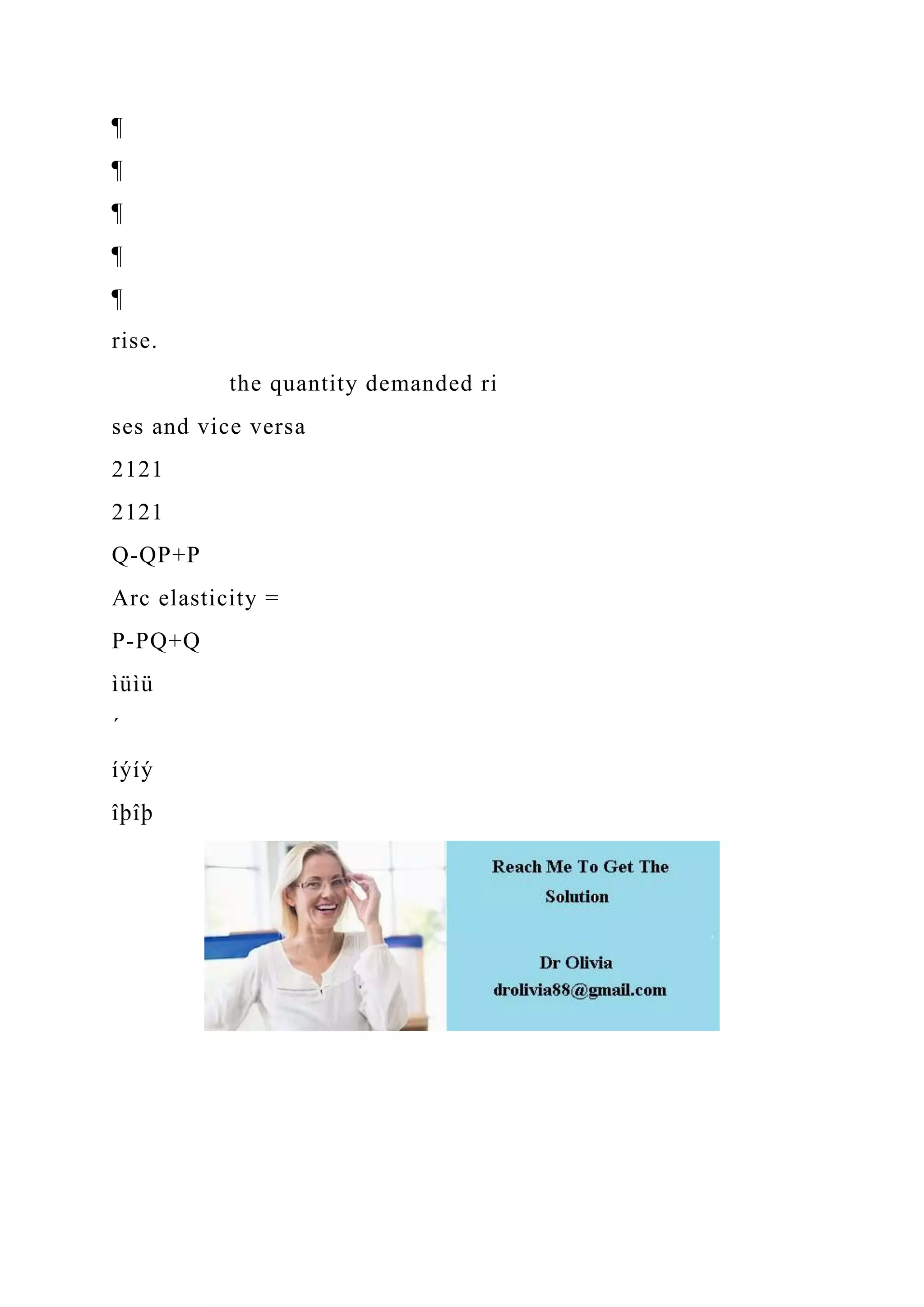¶
¶
¶
¶
¶
rise.
the quantity demanded ri
ses and vice versa
2121
2121
Q-QP+P
Arc elasticity =
P-PQ+Q
ìüìü
´
íýíý
îþîþ
 