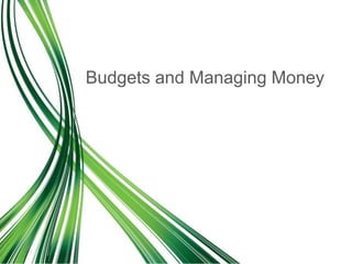Budgets and Managing Money
 