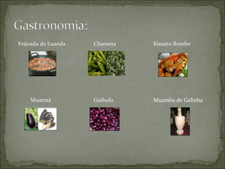 Feijoada de Luanda Charneta Kissuto Rombo Moatmá Guibulo Muamba de Galinha 