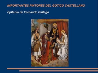 IMPORTANTES PINTORES DEL GÓTICO CASTELLANO
Epifanía de Fernando Gallego
 