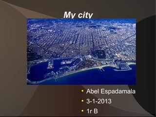 My city




    
        Abel Espadamala
    
        3-1-2013
    
        1r B
 