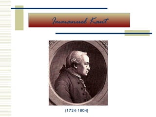 Immanuel Kant




   (1724-1804)
 
