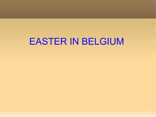EASTER IN BELGIUM
 