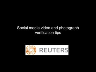 Social media video and photograph
verification tips
 