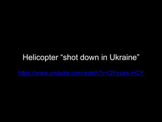 Helicopter “shot down in Ukraine”
https://www.youtube.com/watch?v=QYyyais-mCY
 