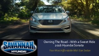 OwningThe Road –With a Sweet Ride
2016 Hyundai Sonata
Your Most Affordable Mid-Size Sedan
 