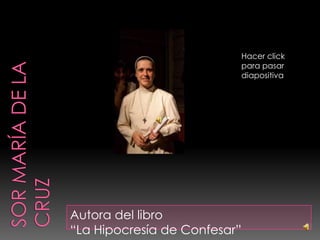 Hacer click
                          para pasar
                          diapositiva




Autora del libro
“La Hipocresía de Confesar”
 
