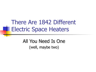 There Are 1842 Different Electric Space Heaters All You Need Is One (well, maybe two) 