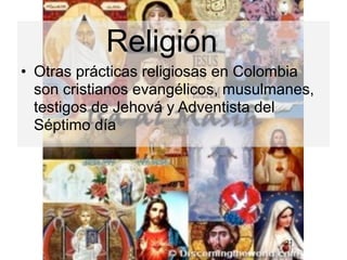 Religión
• Otras prácticas religiosas en Colombia
  son cristianos evangélicos, musulmanes,
  testigos de Jehová y Adventista del
  Séptimo día




                                    21
 