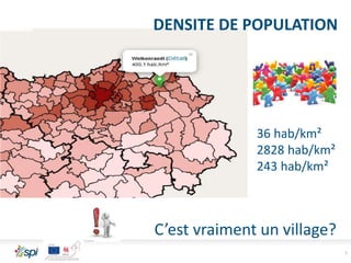 5
36 hab/km²
2828 hab/km²
243 hab/km²
DENSITE DE POPULATION
C’est vraiment un village?
 