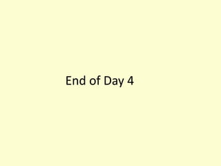 End of Day 4
 