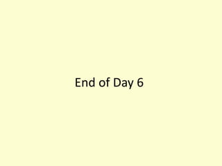 End of Day 6
 