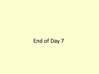 End of Day 7
 