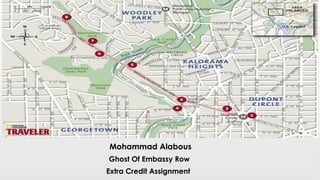 Mohammad Alabous
Ghost Of Embassy Row
Extra Credit Assignment
 