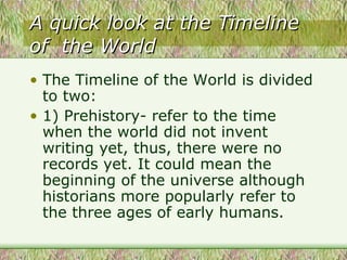A quick look at the Timeline of  the World  ,[object Object],[object Object]