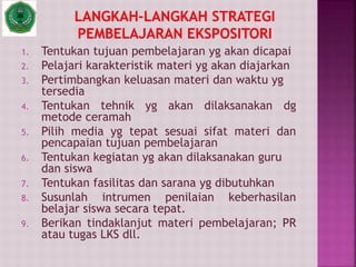 1. Tentukan tujuan pembelajaran yg akan dicapai
2. Pelajari karakteristik materi yg akan diajarkan
3. Pertimbangkan keluasan materi dan waktu yg
tersedia
4. Tentukan tehnik yg akan dilaksanakan dg
metode ceramah
5. Pilih media yg tepat sesuai sifat materi dan
pencapaian tujuan pembelajaran
6. Tentukan kegiatan yg akan dilaksanakan guru
dan siswa
7. Tentukan fasilitas dan sarana yg dibutuhkan
8. Susunlah intrumen penilaian keberhasilan
belajar siswa secara tepat.
9. Berikan tindaklanjut materi pembelajaran; PR
atau tugas LKS dll.
 