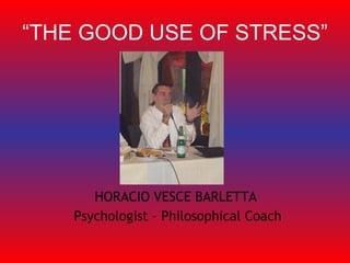 “ THE GOOD USE OF   STRESS” ,[object Object],[object Object]
