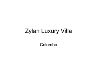 Zylan Luxury Villa

     Colombo
 