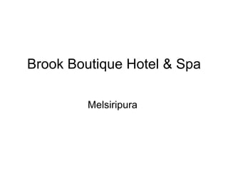 Brook Boutique Hotel & Spa

         Melsiripura
 
