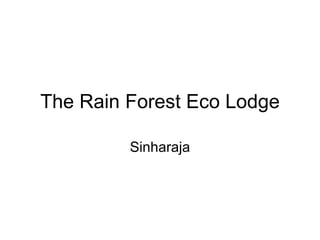 The Rain Forest Eco Lodge

         Sinharaja
 