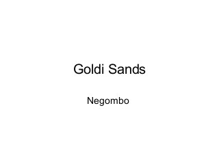 Goldi Sands

  Negombo
 