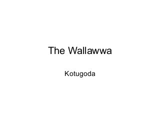 The Wallawwa
Kotugoda
 