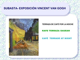 SUBASTA- EXPOSICIÓN VINCENT VAN GOGH
TERRAZA DE CAFÉ POR LA NOCHE
KAFE TERRAZA GAUEAN
CAFÉ TERRASE AT NIGHT
 
