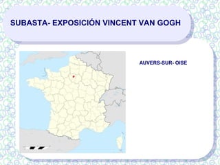 SUBASTA- EXPOSICIÓN VINCENT VAN GOGH
AUVERS-SUR- OISE
 