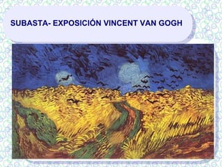 SUBASTA- EXPOSICIÓN VINCENT VAN GOGH
 