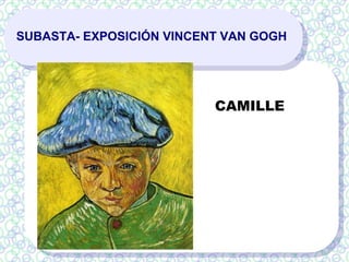 SUBASTA- EXPOSICIÓN VINCENT VAN GOGH
CAMILLE
 
