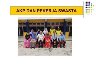 AKP DAN PEKERJA SWASTA
 