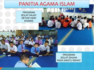 PANITIA AGAMA ISLAM
PROGRAM
SOLAT HAJAT
SETIAP HARI
KHAMIS
PROGRAM
SOLAT DHUHA
PADA WAKTU REHAT
 
