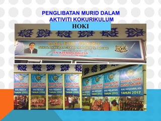 PENGLIBATAN MURID DALAM
AKTIVITI KOKURIKULUM
HOKI
 