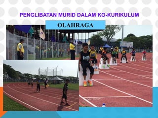 PENGLIBATAN MURID DALAM KO-KURIKULUM
OLAHRAGA
 
