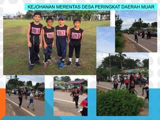 KEJOHANAN MERENTAS DESA PERINGKAT DAERAH MUAR
 