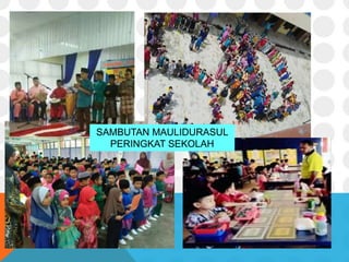 SAMBUTAN MAULIDURASUL
PERINGKAT SEKOLAH
 