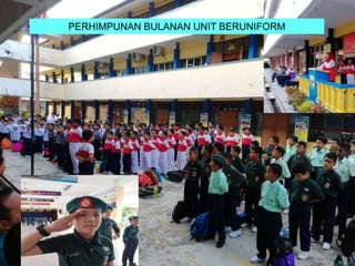PERHIMPUNAN BULANAN UNIT BERUNIFORM
 