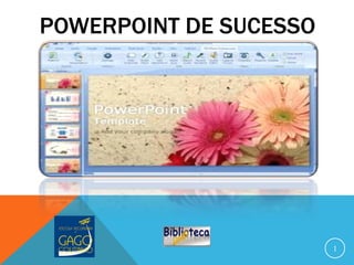POWERPOINT DE SUCESSO
1
 