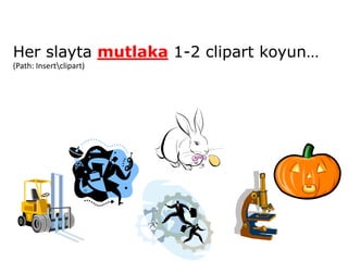 Her slayta mutlaka 1-2 clipart koyun…
(Path: Insertclipart)
 