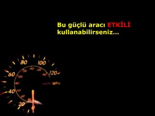 Bu güçlü aracı ETKİLİ
kullanabilirseniz…
 