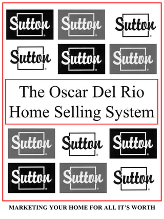 The Oscar Del Rio Home Selling System MARKETING YOUR HOME FOR ALL IT’S WORTH 