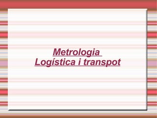 Metrologia  Logística i transpot 