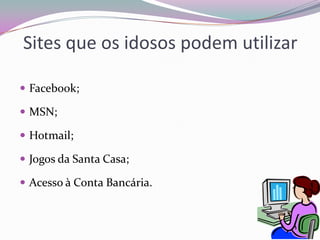 Acessibilidade na Web para os idososPara que os idosos  possam usufruir de todos  os sites é necessário, que estes estejam adaptados.Devemos ter em consideração:   O tamanho de letra 