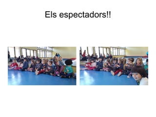 Els espectadors!!
 