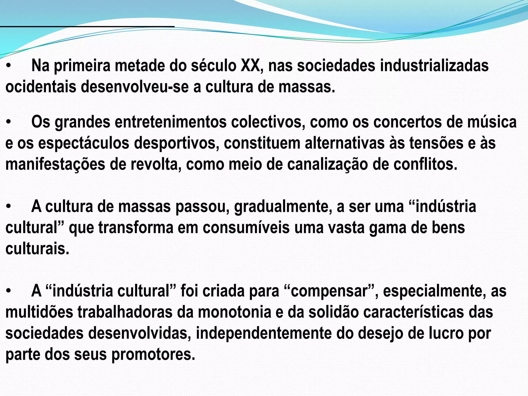 Na primeira metade do século XX, nas sociedades industrializadas ocidentais desenvolveu-se a cultura de massas.
