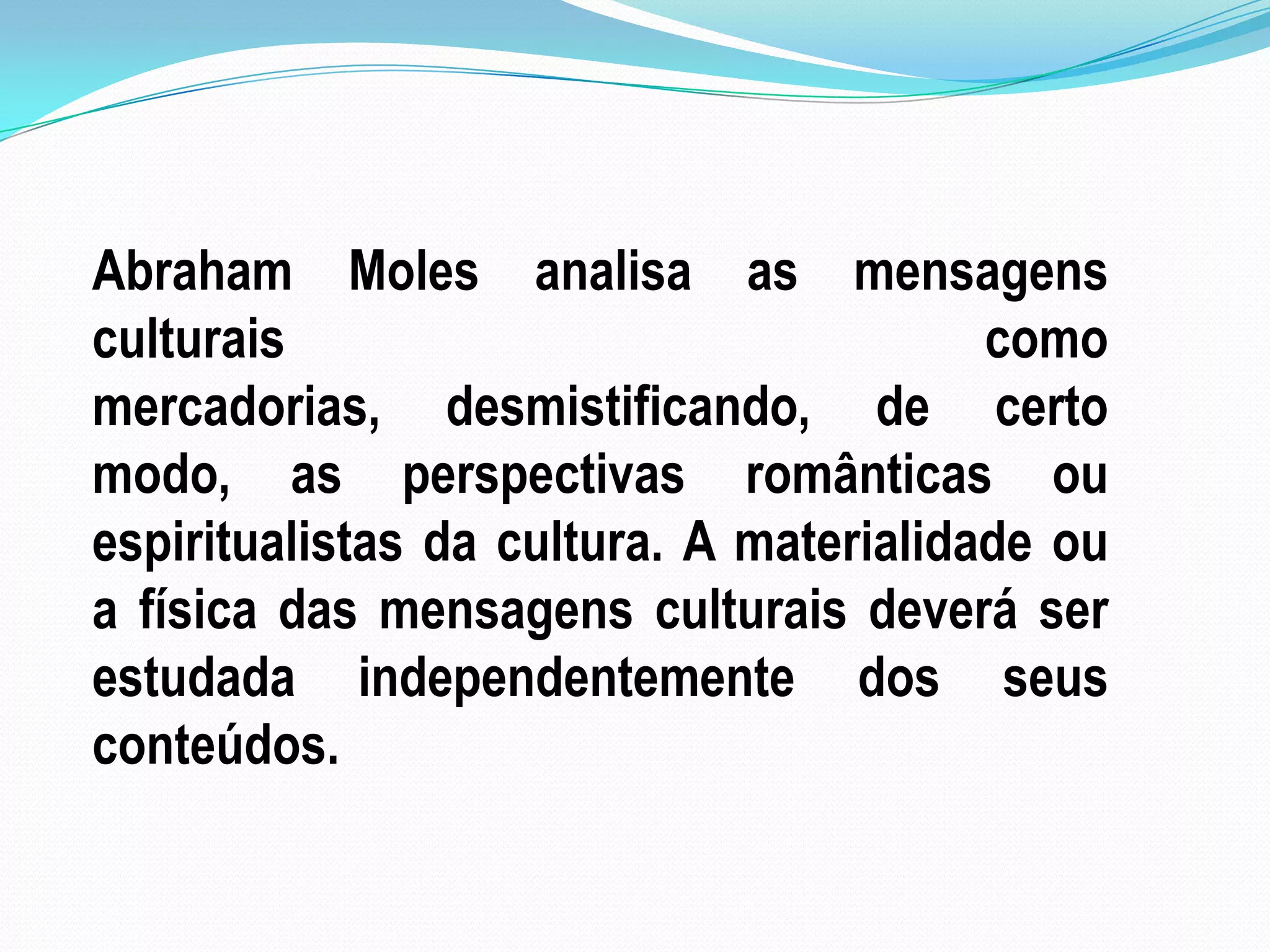A cultura de massas passou, gradualmente, a ser uma “indústria cultural” que transforma em consumíveis uma vasta gama de bens culturais.