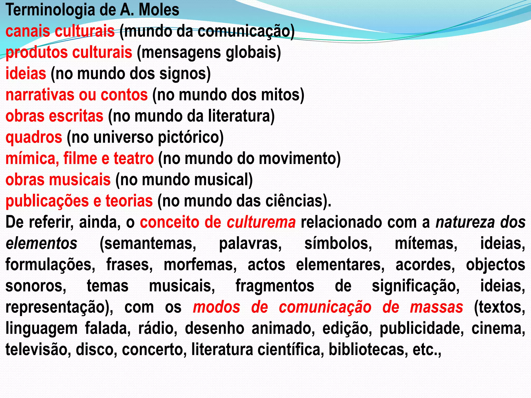 A “indústria cultural” foi criada para “compensar”, especialmente, as multidões trabalhadoras da monotonia e da solidão características das sociedades desenvolvidas, independentemente do desejo de lucro por parte dos seus promotores.  A cultura de massas é pensada e elaborada para ser transmitida às grandes massas na forma de bens de consumo culturais; direcciona-se para o imediato, é multifacetada, é de duração efémera, geralmente aborda os temas de um modo superficial, é difundida pelos mass-media, tende a formar um “tipo de pessoa média”, recorre à publicidade e à propaganda com uma dupla função: económicae sociocultural.