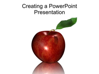Creating a PowerPoint Presentation 